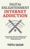 Digital Enlightenment : A Book About Internet Addiction And Ways To Be Focused In A Digitally Distracted World