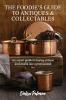 The Foodie's Guide to Antiques & Collectables Vol 1 - An expert guide to buying antique kitchenalia like a professional