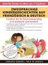 Zweisprachige Kindergeschichten Auf Französisch & Deutsch: Erziehen Sie Ihr Kind Zweisprachig In Französisch Und Deutsch + Audio Download. Ideal Für Kinder Im Alter Von 7-12 (German Edition)