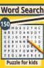 Word search puzzle for kids : 150 word search puzzles for kids ages 12-16 with solutions