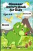 Dinosaur activity book for kids : Fun and interactive activity book for kids ages 4-8 including trace by numberhow to drawmazes and much more.