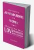 Most Powerful Affirmations for Women : Affirmations that Attract Love Happiness Relationship Perfect Body Shape Confidence and Love