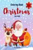 Christmas Coloring Book For Kids : Cute Unique and Fun Coloring Pages for Toddlers with Snowman Penguin Christmas Trees Santa Claus and Many More Ages 4-8