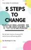 5 STEPS TO CHANGE YOURSELF : Be the best version of yourself &amp; unlock your influencing skills