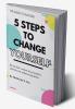 5 STEPS TO CHANGE YOURSELF : Be the best version of yourself &amp; unlock your influencing skills