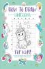 How to Draw Unicorns : A Step-by-Step Drawing - Activity Book for Kids to Learn to Draw Cute Stuff