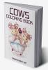 Cows Coloring Book : Cow Drawing Book For Kids Ages 4