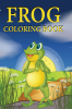 Frog Coloring Book : Frogs For Kids 3-5 | Book About Frogs For Kids