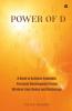 Power Of D: A Book To Achieve Complete Personal Development Using Wisdom From Vedas And Mythology