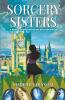 Sorcery Sisters : A World Of Enchanted Secrets Unraveled