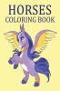 Horses Coloring Book : A Fun And Essential Guide To Horses For Adults And Children
