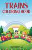 Trains Coloring Book: Trains For Kids | A Picture Book That Teaches You And Your Kids Everything About Trains