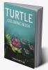 Turtle Coloring Book : The Ultimate Guide To Working With The Wise And Crafty Turtle