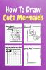 How To Draw Cute Mermaids : A Step by Step Coloring and Activity Book for Kids to Learn to Draw Nice Mermaids