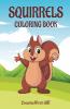 Squirrels Coloring Book: The Adorable Squirrel Book | Step-By-Step Tutorials On How To Color Cute Little Squirrels