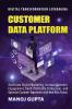 Customer Data Platform: Leverage Your Customer Data To Transform The Digital Marketing Engagement