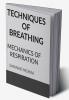 TECHNIQUES OF BREATHING : MECHANICS OF RESPIRATION