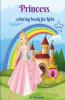 Princess Coloring Book For Kids : This Activity And Coloring Book With Over 50 Images Of Beautiful Princesses And Their Wonderful World A Wonderful Gift For Children Between 8-12 Years / Princess...