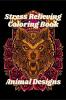Stress Relieving Animal Designs Coloring Book : Mandala Adult Relaxation Coloring Book with Wolf Fox Turtle Unicorn and Other Large Print Stress Relief Designs for Young Women Teens and Seniors