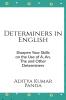 Determiners in English : Sharpen your skills on the Use of A An The and Other Determiners
