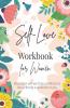Self-Love Workbook For Women A Life-Changing Guide To Boost Self-Love Self-Care And Self-Compassion (Self-Love Books)