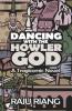 Dancing With The Howler God : A Tragicomic Novel