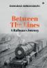 Between The Lines : A Railman'S Journey