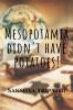 Mesopotamia didn't have potatoes! : Follow Chris in his mind-boggling adventure in this amazing novelette get thrilled to the deep and chillers to the spine!