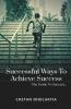 Successful Ways To Achieve Success: A Guide To Success