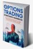 The Options Trading Strategies Handbook : Learn The Structured Way To Grow Your Options Trading Account: Simple Yet Powerful Strategies To Make Money Consistently