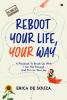Reboot Your Life Your Way : A Playbook To Break Up With I Am Not Enough And To Live Your Joy