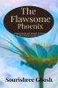 The FLAWSOME PHOENIX : Poems to connect your heart to mine and then call it home.