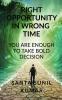 RIGHT OPPORTUNITY IN WRONG TIME