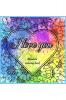 I LOVE YOU : Valentine’s Day Gift I Beautiful Relaxing Mandalas with Love Quotes I  Meditation and Mindfulness I Romantic Coloring Book with Patterns for Stress Relief and Relaxation