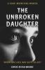 The Unbroken Daughter: A Heart-Wrenching Memoir About A Struggle Between A Mother And Daughter.