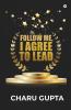 Follow Me I Agree To Lead : -