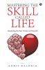 Mastering The Skill Called Life : Becoming The Best Version Of Yourself