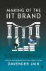 Making Of The Iit Brand: Recounting The Journey Of Iit'S Alumni And Its Growth To Fame