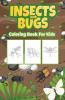 Insects And Bugs Coloring Book For Kids: Perfect Insects And Bugs Activity Book For Boys Girls And Kids. Great Insect Gifts For Children And Toddlers