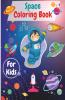 Space Coloring Book For Kids: Rockets Astronauts Planets Space Ships And Outer Space For Kids Toddlers  Prescoohlers