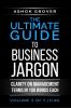 The Ultimate Guide To Business Jargon (Volume 3) : Clarity on Management Terms in 100 Words Each