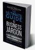The Ultimate Guide To Business Jargon (Volume 3) : Clarity on Management Terms in 100 Words Each