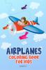 Airplanes Coloring Book for Kids : Airplane coloring pages for boys girls and kids all ages. Great gift idea – 8.5x11 inches. 50+ unique designs