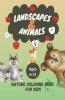 Nature Coloring Book For Kids : Landscapes And Animals Coloring Pages For Kids Ages 6-12 | 46 Different Designs | Wild Animals With Cubs Children On The Beach Mountains Volcanoes And Others