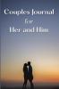 Couples Journal for Her and Him : 300+ Different Questions That Can Spark Fun And Interactive Conversations