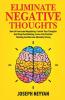 Eliminate Negative Thoughts: How To Overcome Negativity Control Your Thoughts And Stop Overthinking Focus Into Positive Thinking And Become Mentally Strong