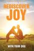 REDISCOVER JOY WITH YOUR DOG