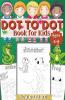 Dot To Dot Book For Kids Ages 4-8: Connect The Dots Book For Kids Age 4 5 6 7 8 |100 Pages| Dot To Dot Books For Children |Boys & Girls Connect ... And Girls Connect The Dots Activity Books