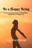 Be a Happy Being: Guided journaling and mindfulness handbook for a happier you