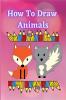 How to Draw Animals : A Fun and Easy Step-by-Step Guide to Drawing by Tracing Simple & Cute Animals for Kids